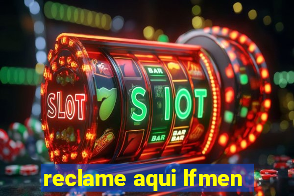 reclame aqui lfmen