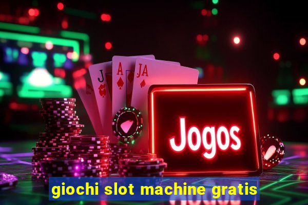 giochi slot machine gratis