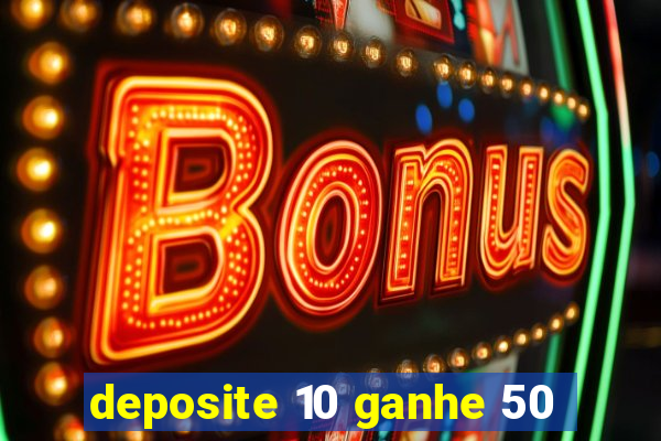 deposite 10 ganhe 50