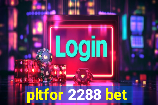 pltfor 2288 bet