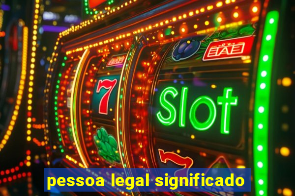 pessoa legal significado