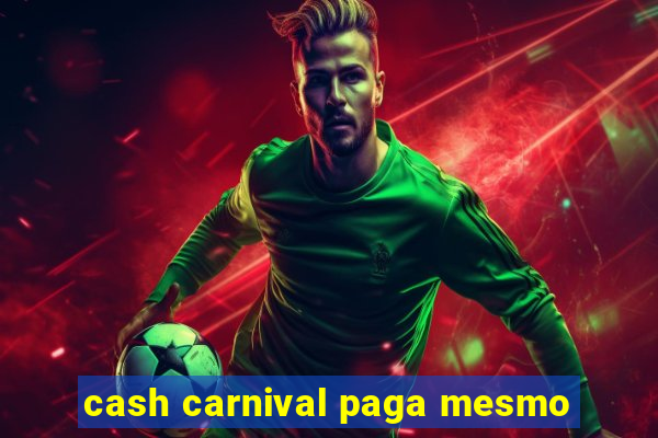 cash carnival paga mesmo