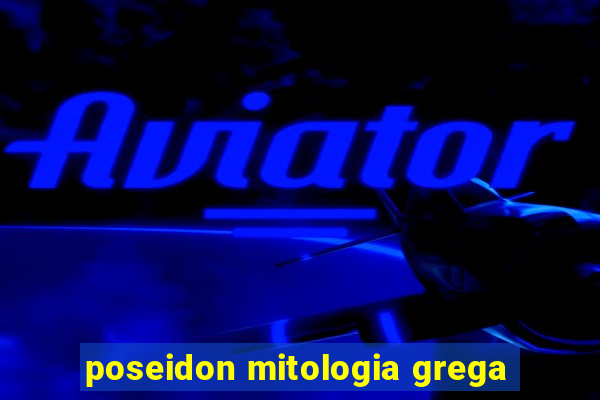 poseidon mitologia grega