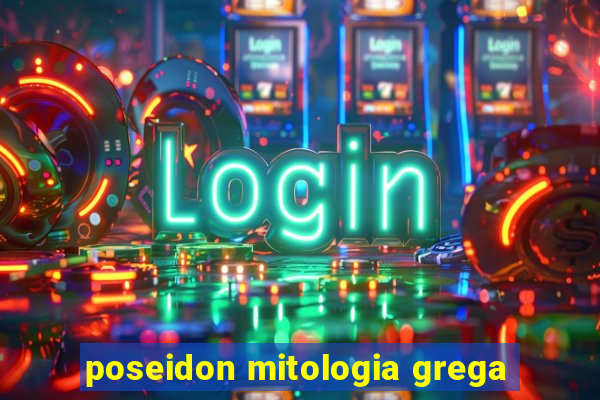 poseidon mitologia grega