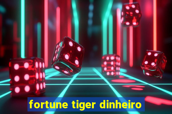 fortune tiger dinheiro