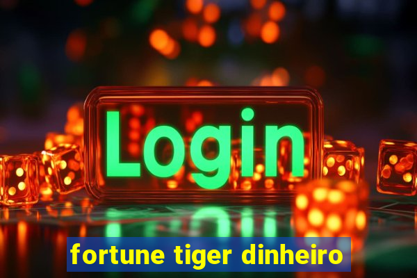 fortune tiger dinheiro