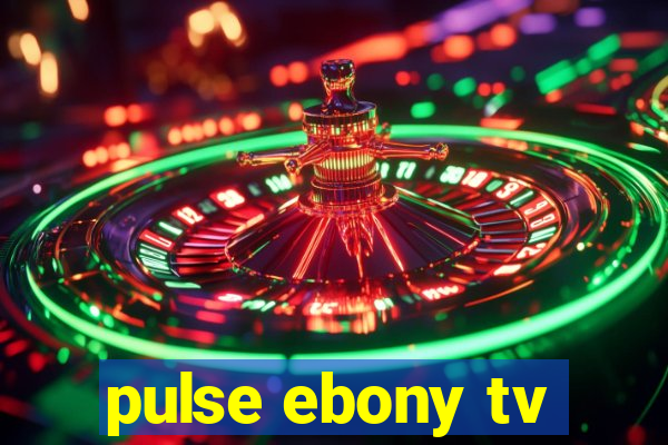 pulse ebony tv