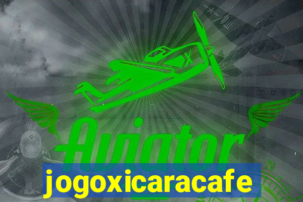 jogoxicaracafe