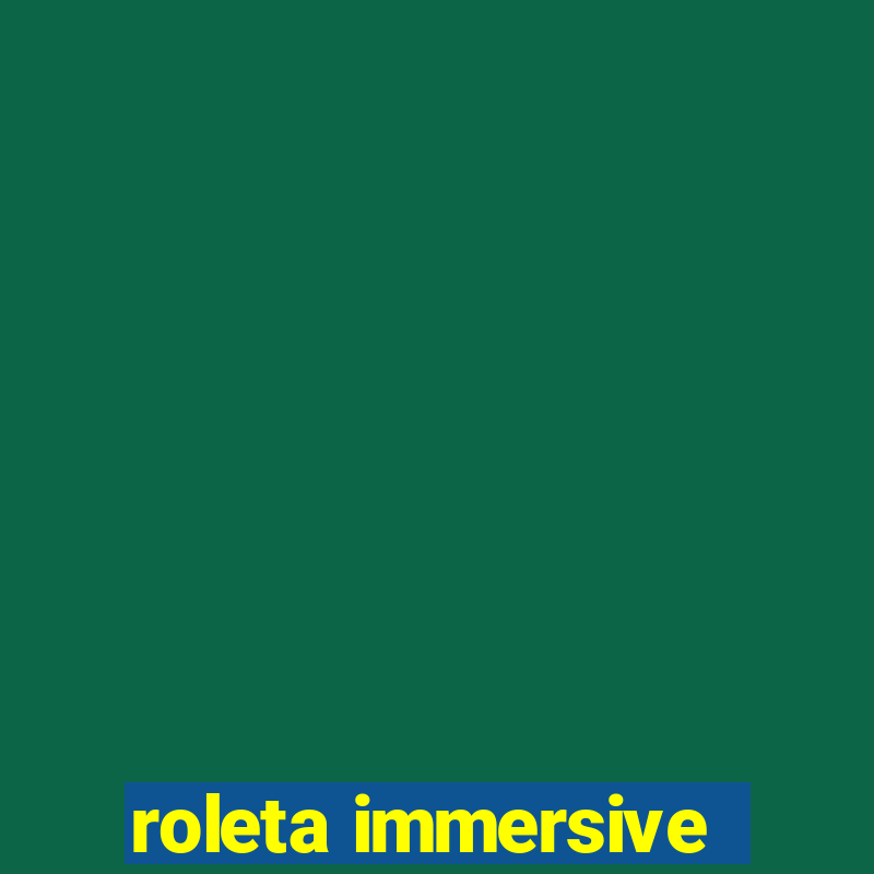 roleta immersive