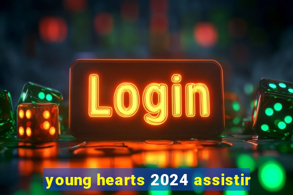 young hearts 2024 assistir