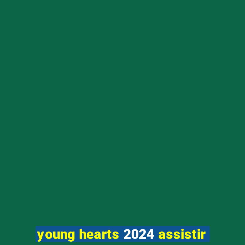 young hearts 2024 assistir