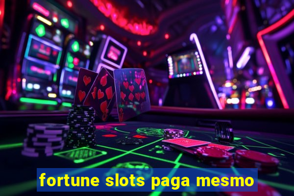 fortune slots paga mesmo