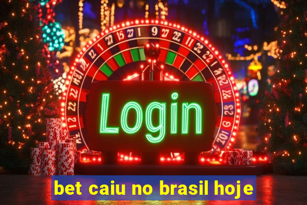 bet caiu no brasil hoje