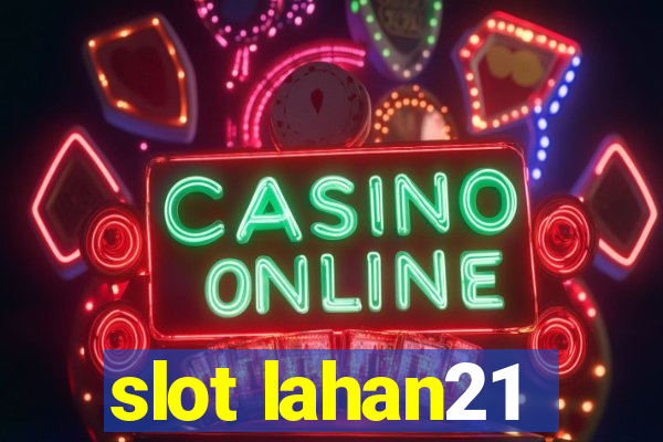 slot lahan21