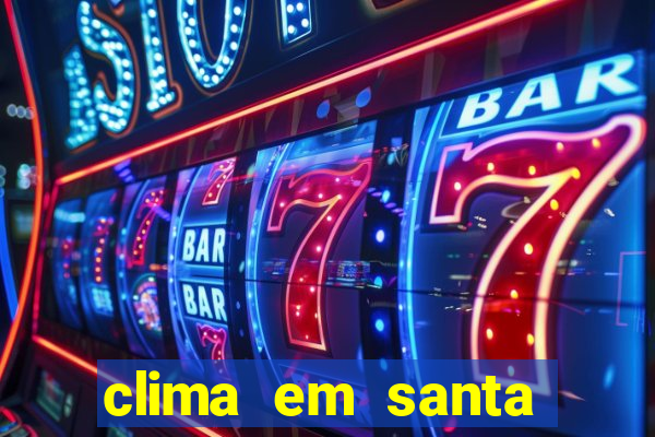 clima em santa b谩rbara - ba