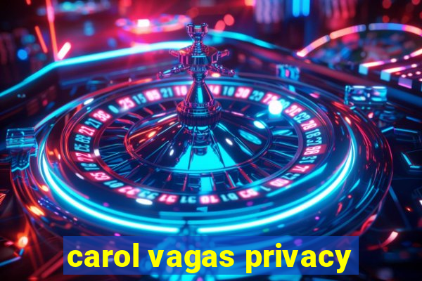 carol vagas privacy