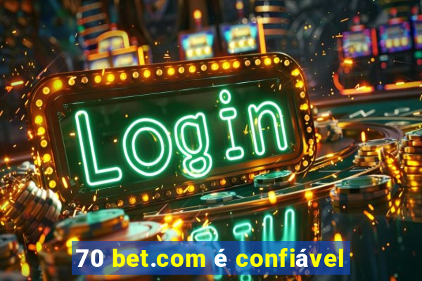 70 bet.com é confiável