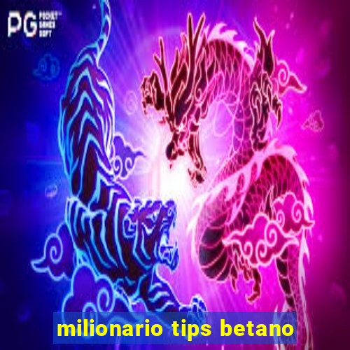 milionario tips betano