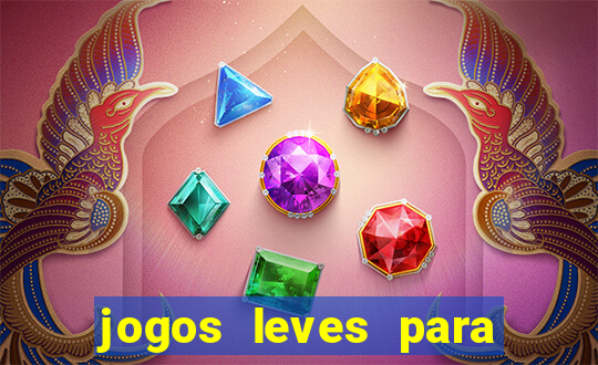 jogos leves para pc fraco blog