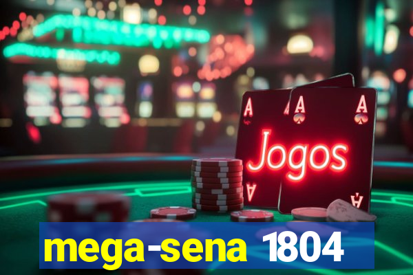 mega-sena 1804