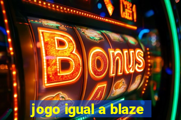 jogo igual a blaze