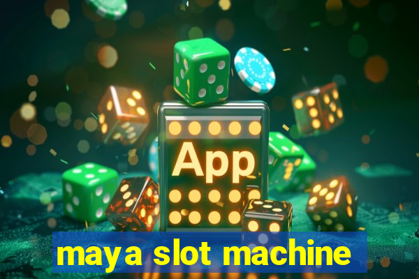 maya slot machine