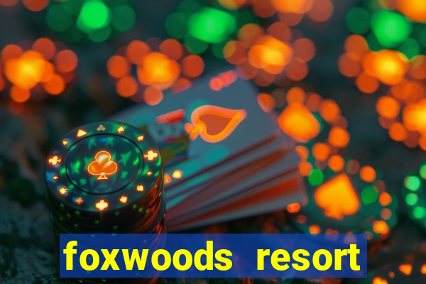 foxwoods resort casino mashantucket connecticut