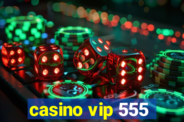 casino vip 555