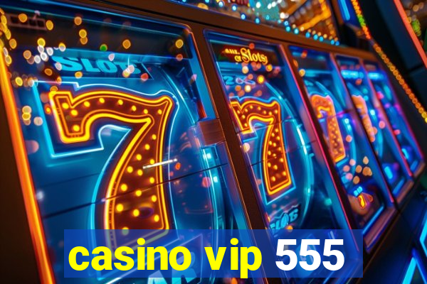 casino vip 555