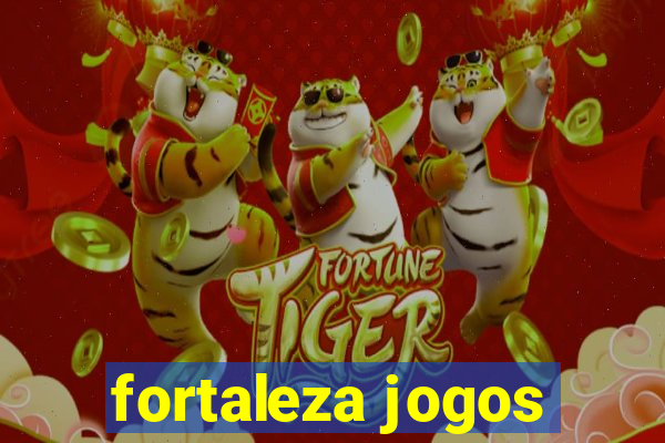 fortaleza jogos