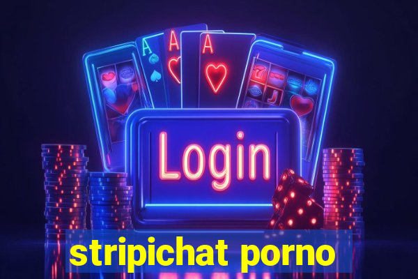 stripichat porno