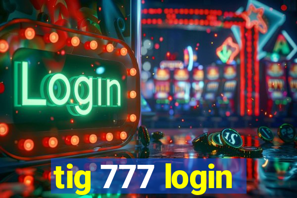 tig 777 login