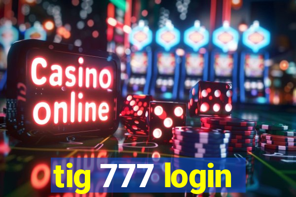 tig 777 login