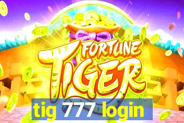 tig 777 login