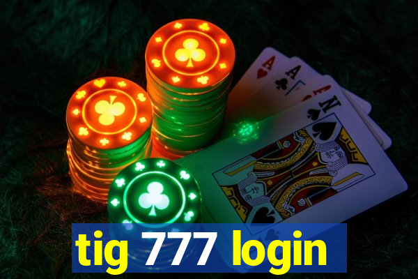 tig 777 login