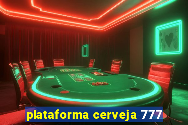 plataforma cerveja 777