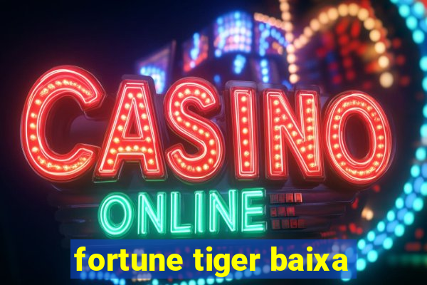 fortune tiger baixa