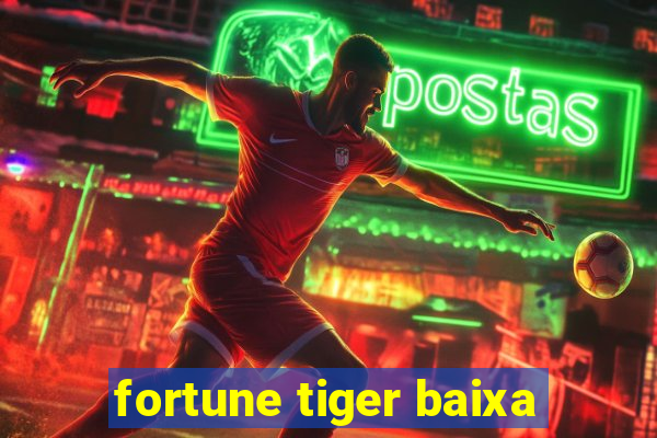 fortune tiger baixa