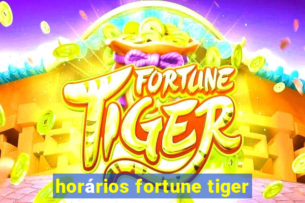 horários fortune tiger