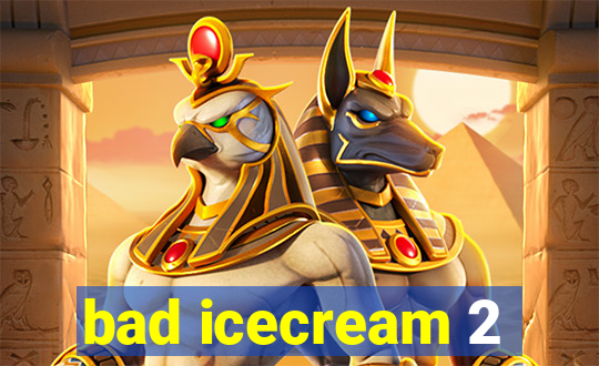 bad icecream 2