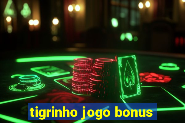 tigrinho jogo bonus