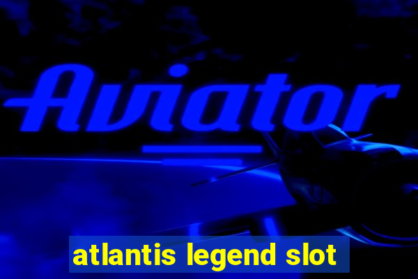 atlantis legend slot