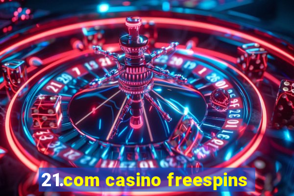 21.com casino freespins