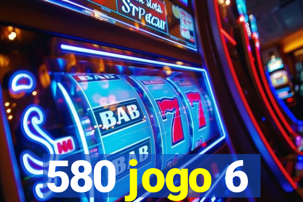 580 jogo 6