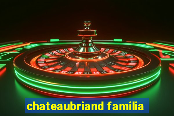 chateaubriand familia