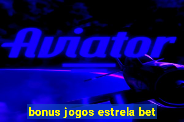 bonus jogos estrela bet