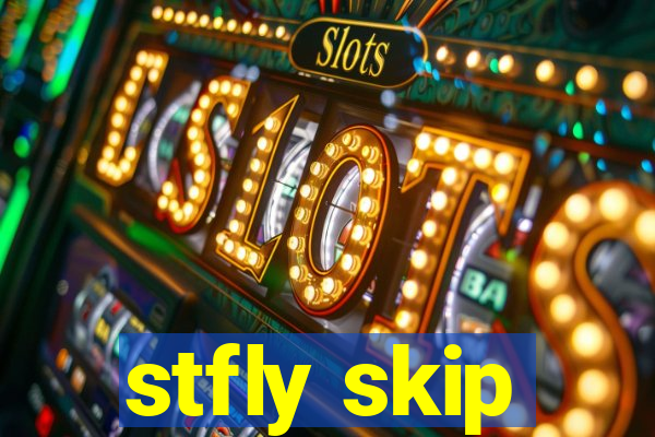 stfly skip