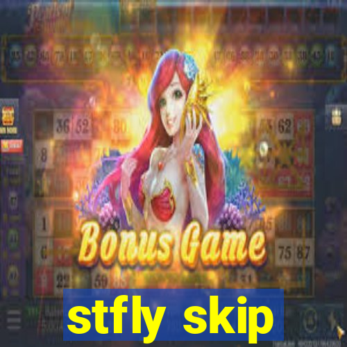 stfly skip