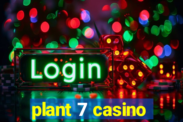 plant 7 casino