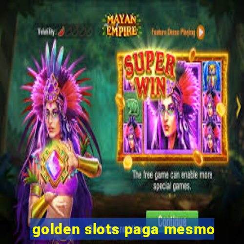 golden slots paga mesmo